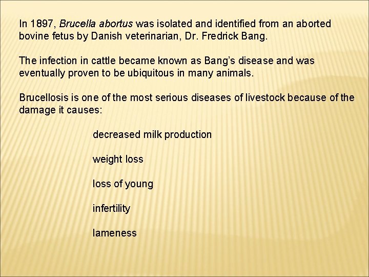 In 1897, Brucella abortus was isolated and identified from an aborted bovine fetus by