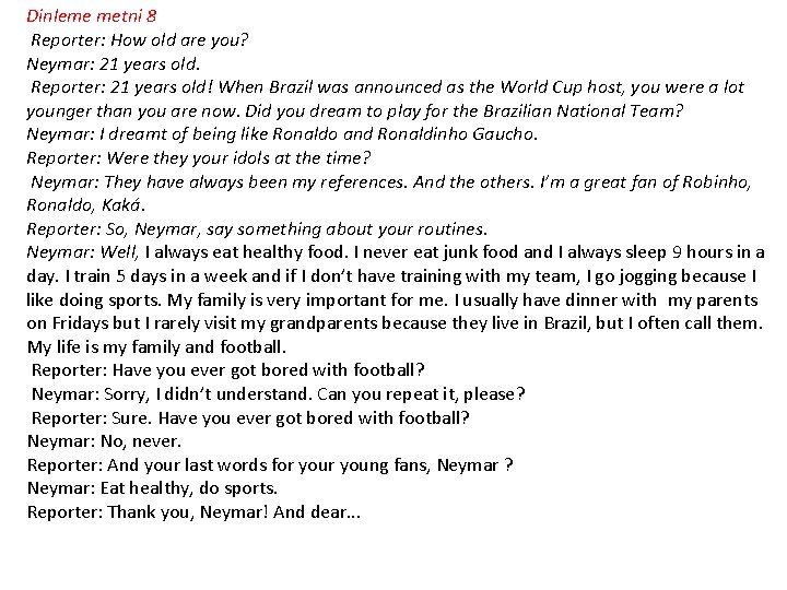 Dinleme metni 8 Reporter: How old are you? Neymar: 21 years old. Reporter: 21