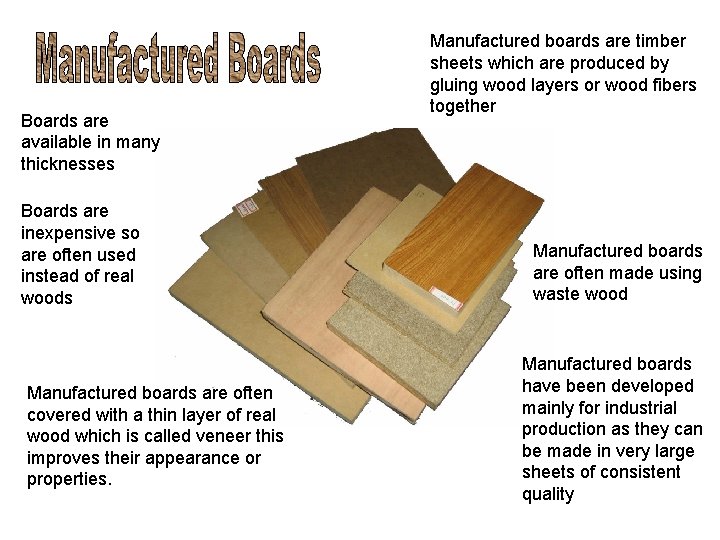 Boards are available in many thicknesses Boards are inexpensive so are often used instead