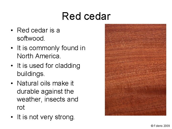 Red cedar • Red cedar is a softwood. • It is commonly found in