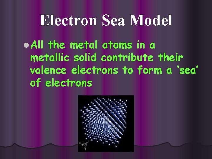 Electron Sea Model l. All the metal atoms in a metallic solid contribute their