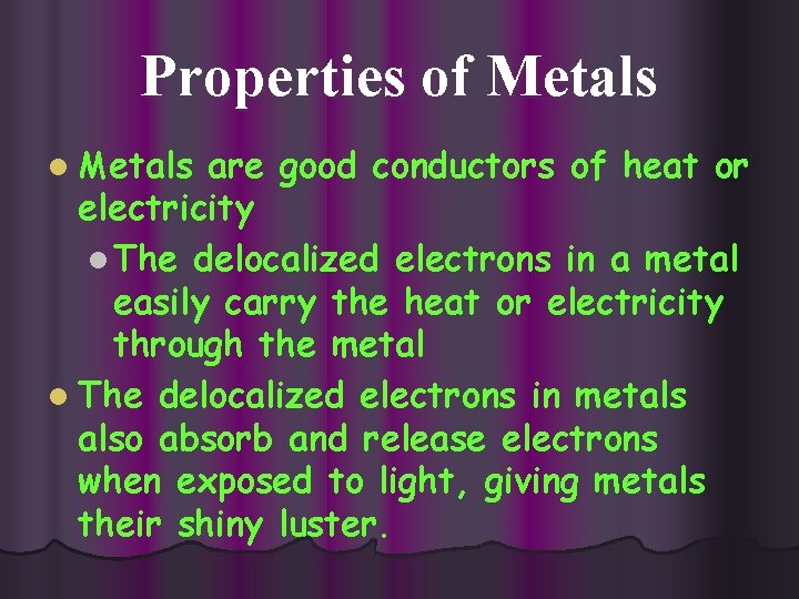 Properties of Metals l Metals are good conductors of heat or electricity l The