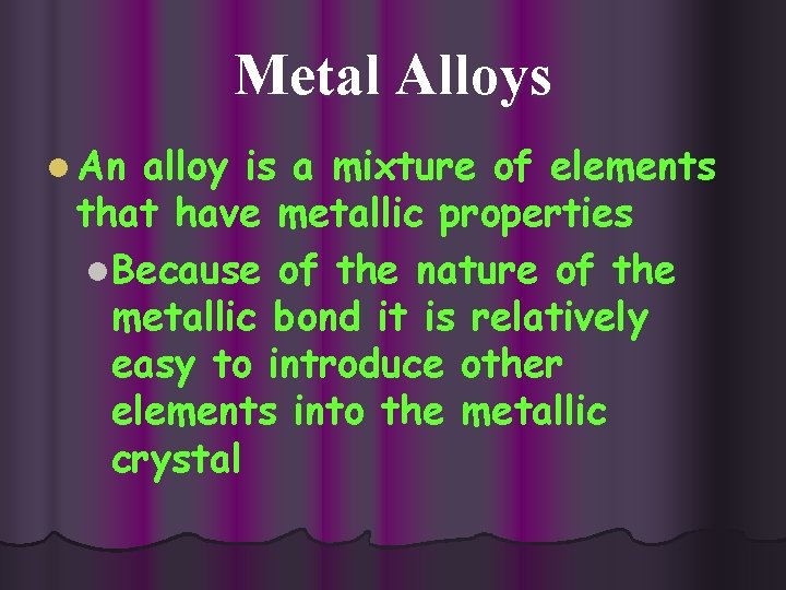 Metal Alloys l An alloy is a mixture of elements that have metallic properties