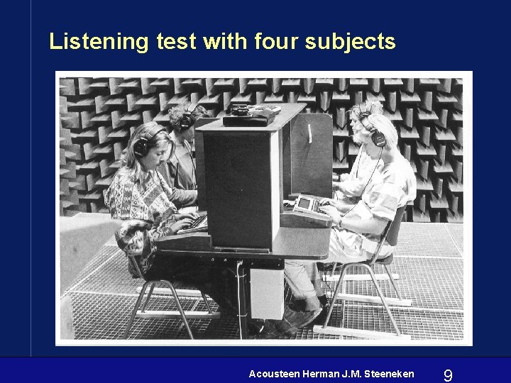 Listening test with four subjects Acousteen Herman J. M. Steeneken 9 