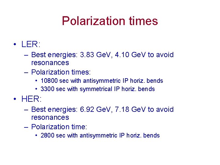 Polarization times • LER: – Best energies: 3. 83 Ge. V, 4. 10 Ge.