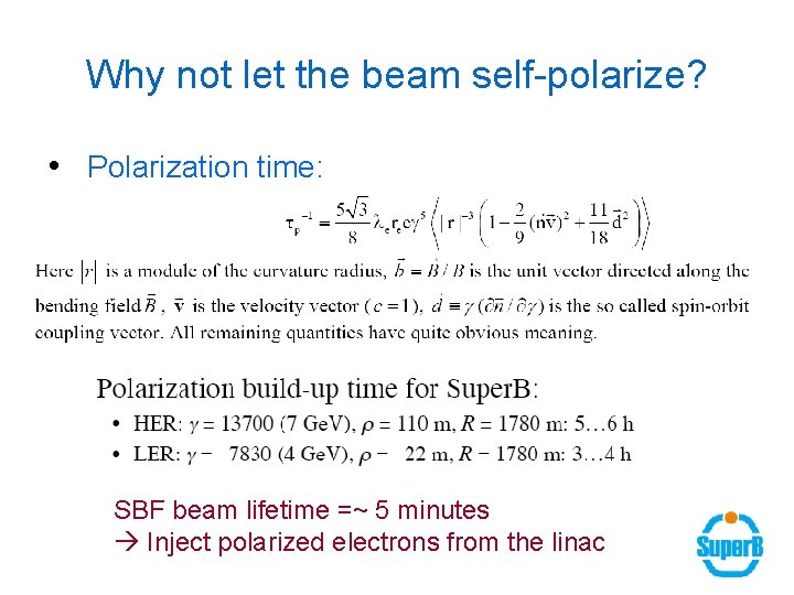 Why not let the beam self-polarize? • Polarization time: SBF beam lifetime =~ 5