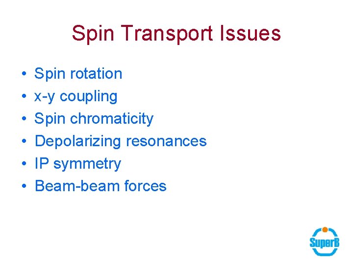 Spin Transport Issues • • • Spin rotation x-y coupling Spin chromaticity Depolarizing resonances