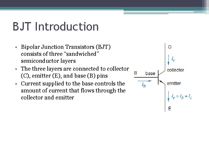 BJT Introduction • Bipolar Junction Transistors (BJT) consists of three “sandwiched” semiconductor layers •