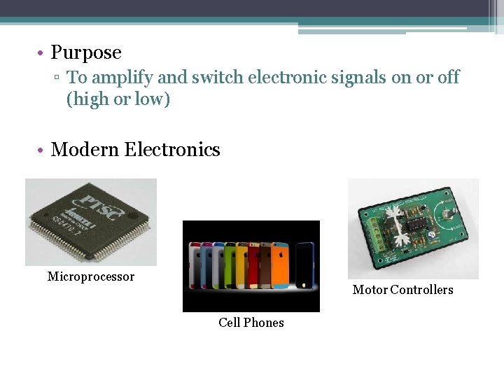  • Purpose ▫ To amplify and switch electronic signals on or off (high