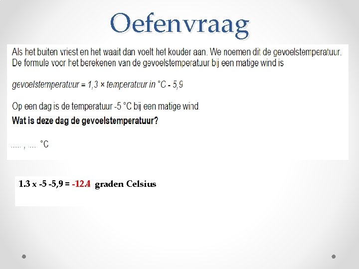 Oefenvraag 1. 3 x -5 -5, 9 = -12. 4 graden Celsius 