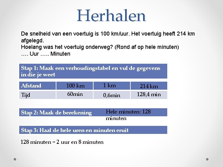 Herhalen De snelheid van een voertuig is 100 km/uur. Het voertuig heeft 214 km