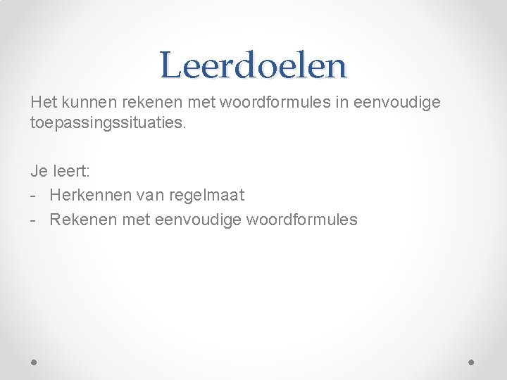 Leerdoelen Het kunnen rekenen met woordformules in eenvoudige toepassingssituaties. Je leert: - Herkennen van