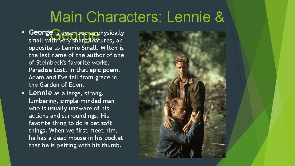 Main Characters: Lennie & • George is described as physically George small with very