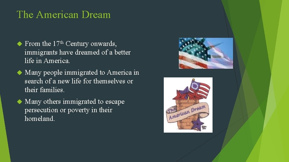The American Dream From the 17 th Century onwards, immigrants have dreamed of a