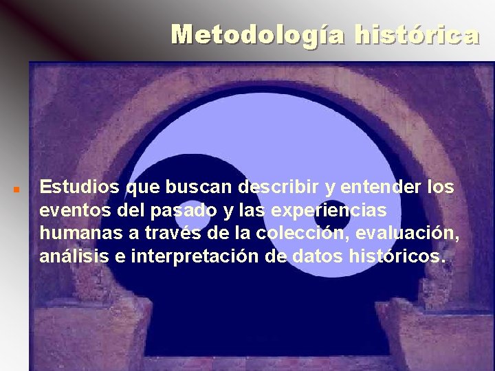 Metodología histórica n Estudios que buscan describir y entender los eventos del pasado y