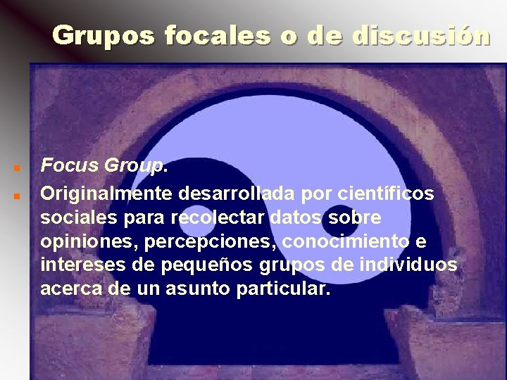 Grupos focales o de discusión n n Focus Group. Originalmente desarrollada por científicos sociales