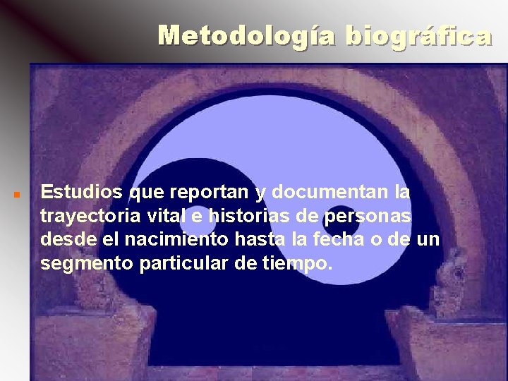 Metodología biográfica n Estudios que reportan y documentan la trayectoria vital e historias de