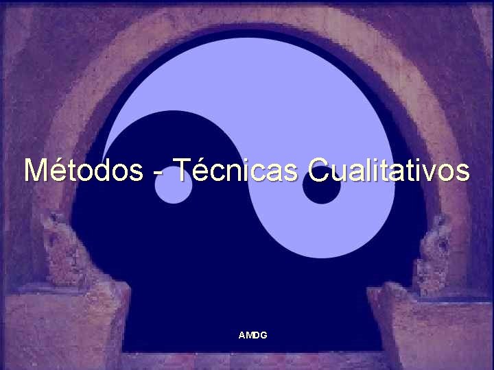 Métodos - Técnicas Cualitativos AMDG 