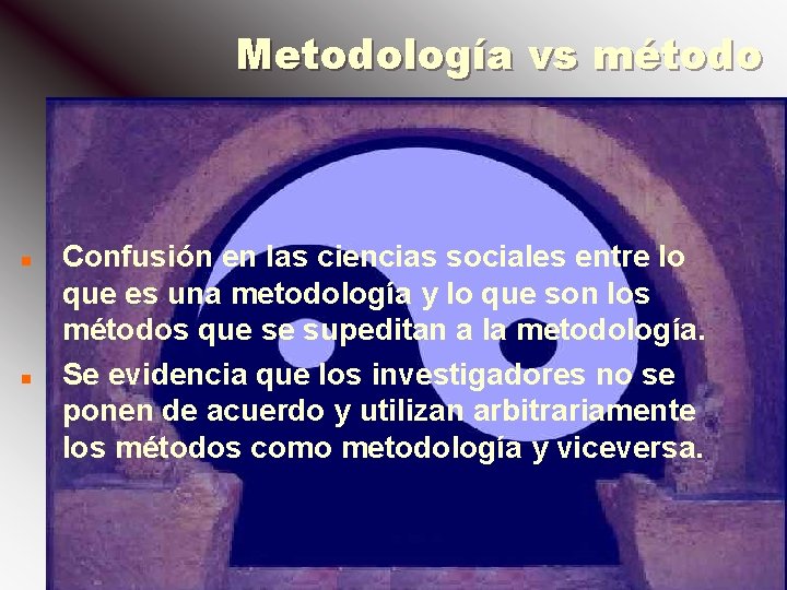Metodología vs método n n Confusión en las ciencias sociales entre lo que es