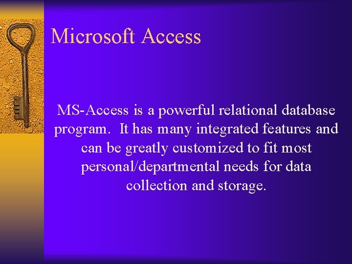 Microsoft Access MS-Access is a powerful relational database program. It has many integrated features