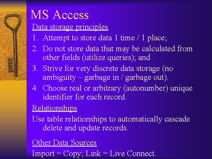 MS Access Data storage principles 1. Attempt to store data 1 time / 1