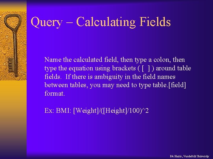 Query – Calculating Fields Name the calculated field, then type a colon, then type