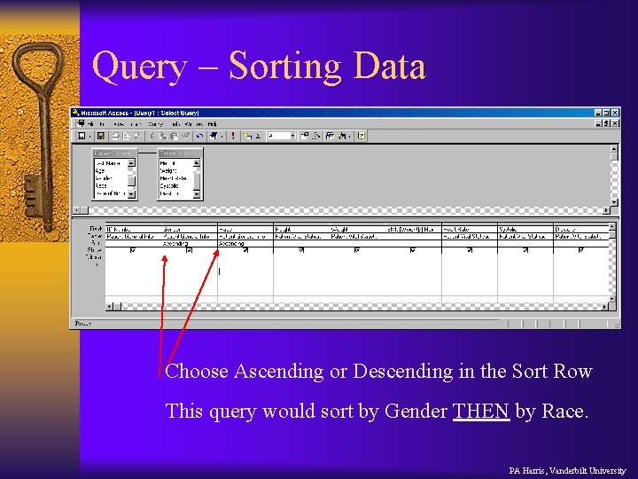 Query – Sorting Data Choose Ascending or Descending in the Sort Row This query
