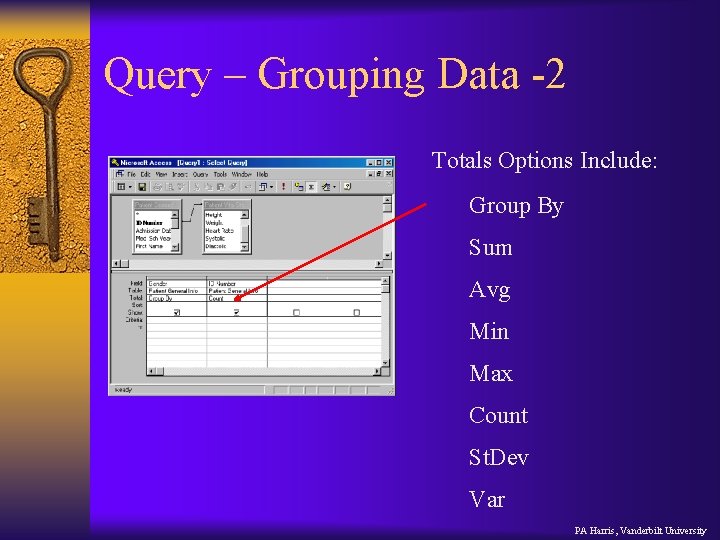 Query – Grouping Data -2 Totals Options Include: Group By Sum Avg Min Max