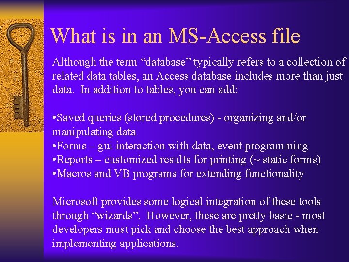 What is in an MS-Access file Although the term “database” typically refers to a