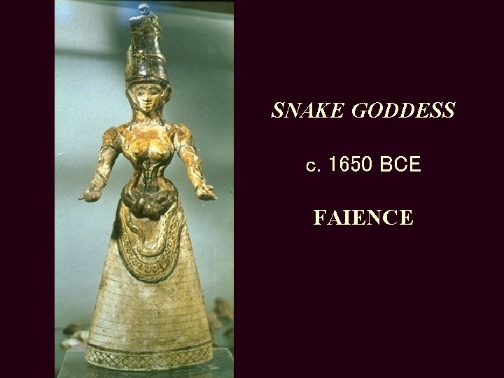 SNAKE GODDESS c. 1650 BCE FAIENCE 