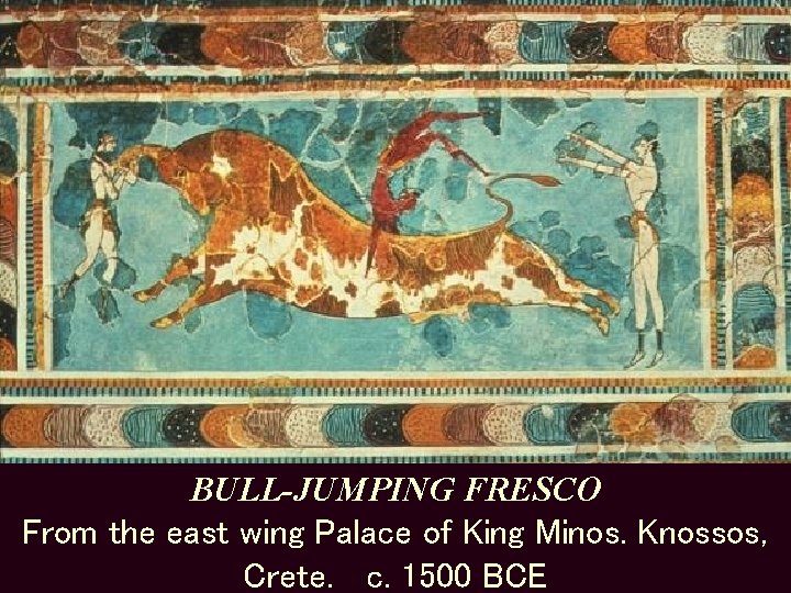 BULL-JUMPING FRESCO From the east wing Palace of King Minos. Knossos, Crete. c. 1500
