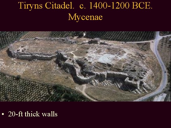 Tiryns Citadel. c. 1400 -1200 BCE. Mycenae • 20 -ft thick walls 