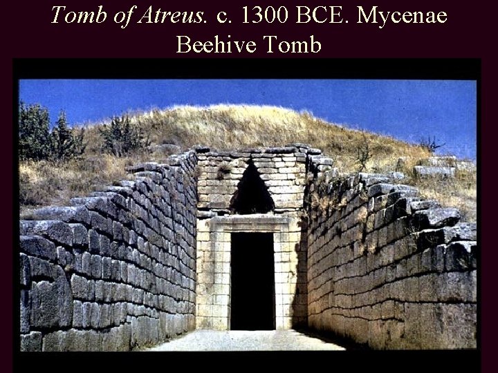 Tomb of Atreus. c. 1300 BCE. Mycenae Beehive Tomb 