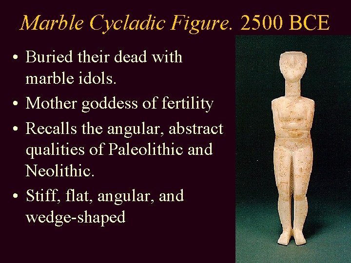 Marble Cycladic Figure. 2500 BCE • Buried their dead with marble idols. • Mother