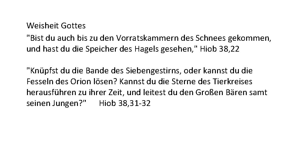 Weisheit Gottes "Bist du auch bis zu den Vorratskammern des Schnees gekommen, und hast