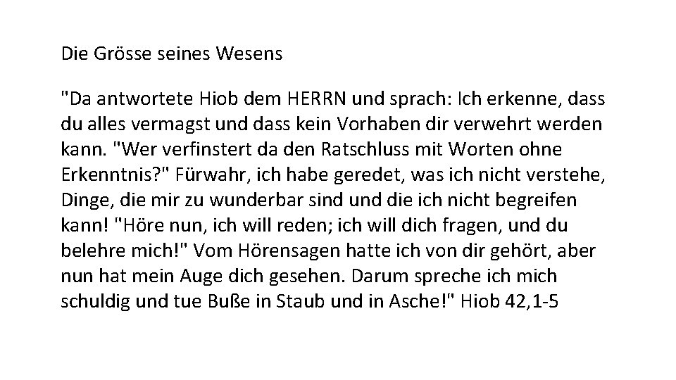 Die Grösse seines Wesens "Da antwortete Hiob dem HERRN und sprach: Ich erkenne, dass