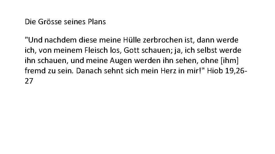 Die Grösse seines Plans "Und nachdem diese meine Hülle zerbrochen ist, dann werde ich,