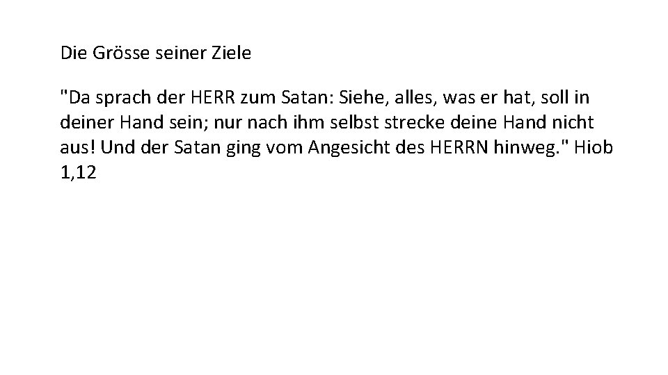 Die Grösse seiner Ziele "Da sprach der HERR zum Satan: Siehe, alles, was er