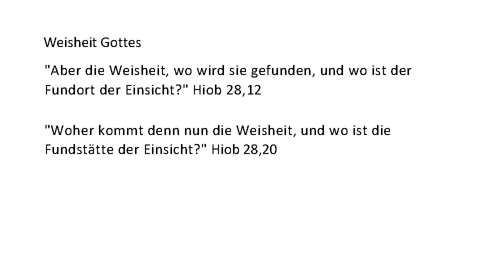 Weisheit Gottes "Aber die Weisheit, wo wird sie gefunden, und wo ist der Fundort