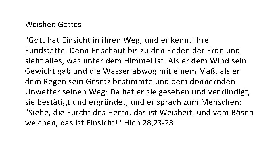 Weisheit Gottes "Gott hat Einsicht in ihren Weg, und er kennt ihre Fundstätte. Denn