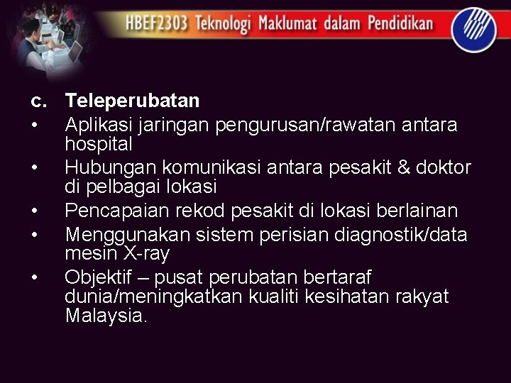 c. Teleperubatan • Aplikasi jaringan pengurusan/rawatan antara hospital • Hubungan komunikasi antara pesakit &