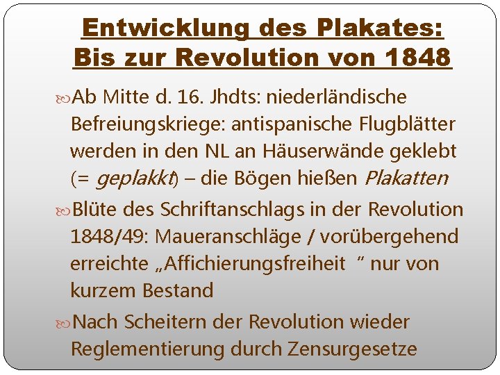 Entwicklung des Plakates: Bis zur Revolution von 1848 Ab Mitte d. 16. Jhdts: niederländische