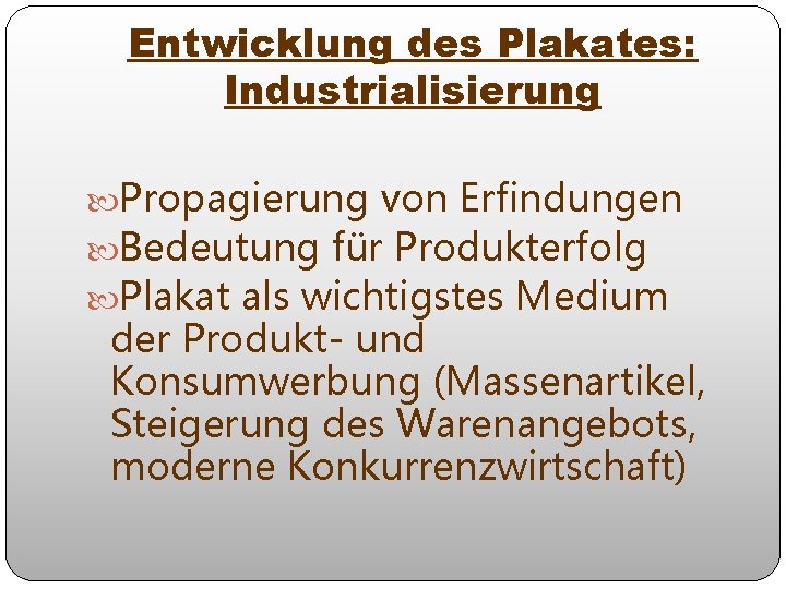 Entwicklung des Plakates: Industrialisierung Propagierung von Erfindungen Bedeutung für Produkterfolg Plakat als wichtigstes Medium