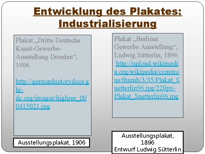 Entwicklung des Plakates: Industrialisierung Plakat „Dritte Deutsche Kunst-Gewerbe. Ausstellung Dresden“, 1906. http: //germanhistorydocs. g