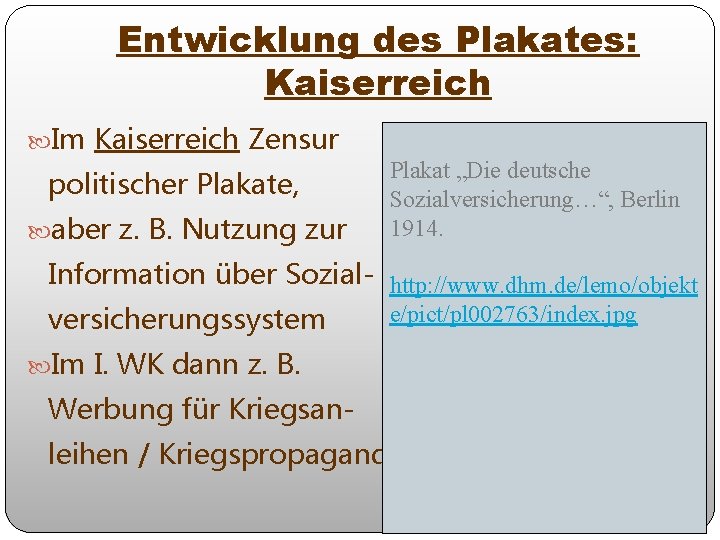 Entwicklung des Plakates: Kaiserreich Im Kaiserreich Zensur politischer Plakate, aber z. B. Nutzung zur