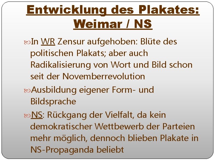 Entwicklung des Plakates: Weimar / NS In WR Zensur aufgehoben: Blüte des politischen Plakats;