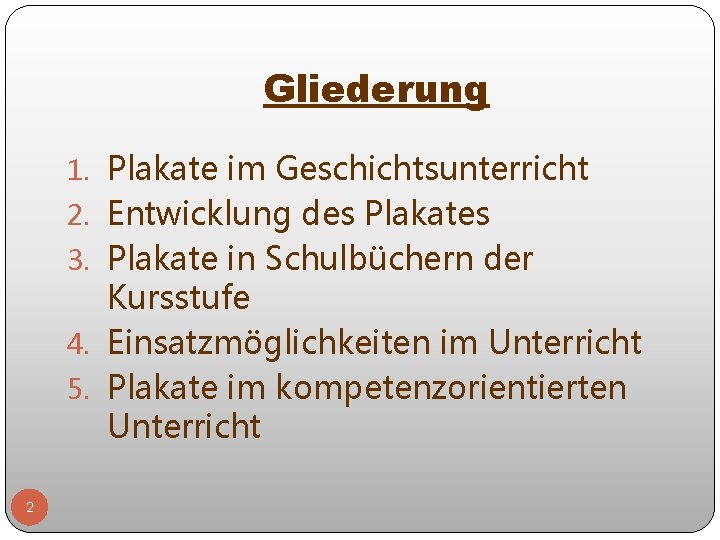 Gliederung 1. Plakate im Geschichtsunterricht 2. Entwicklung des Plakates 3. Plakate in Schulbüchern der