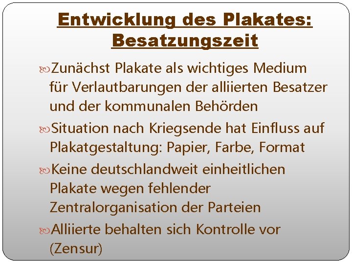 Entwicklung des Plakates: Besatzungszeit Zunächst Plakate als wichtiges Medium für Verlautbarungen der alliierten Besatzer