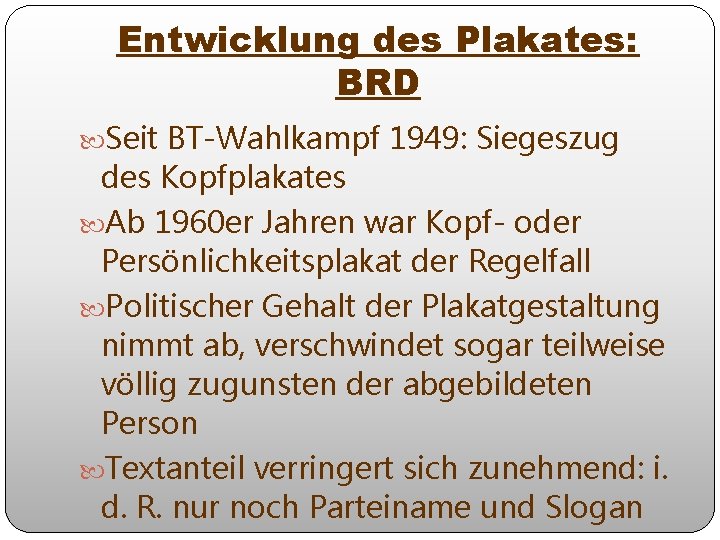 Entwicklung des Plakates: BRD Seit BT-Wahlkampf 1949: Siegeszug des Kopfplakates Ab 1960 er Jahren