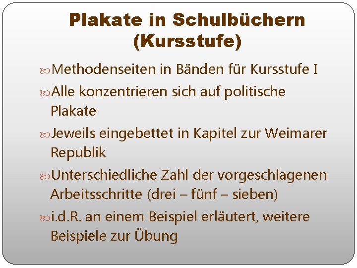 Plakate in Schulbüchern (Kursstufe) Methodenseiten in Bänden für Kursstufe I Alle konzentrieren sich auf